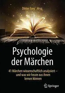 Psychologie der Märchen: 41 Märchen wissenschaftlich analysiert - und was wir heute aus ihnen lernen können (repost)