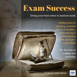 «Exam Success - For Success at College and University» by Professor Aidan Moran