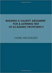 Building a Validity Argument for a Listening Test of Academic Proficiency