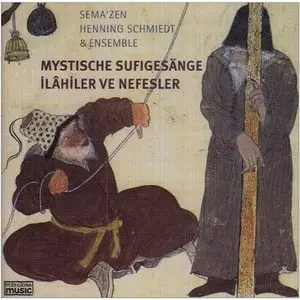 Sema'Zen, Henning Schmiedt & Ensemble - Mystische Sufigesänge (Ilahiler Ve Nefesler) (2005)