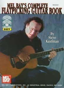 Mel Bay's Complete Flatpicking Guitar Book by Steve Kaufman [repost]