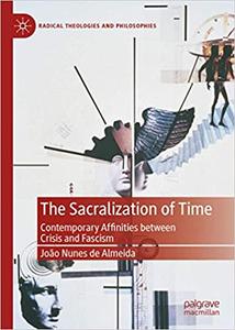 The Sacralization of Time: Contemporary Affinities between Crisis and Fascism