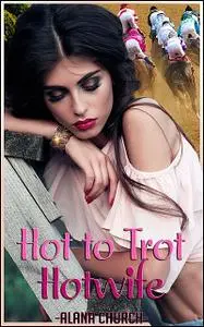 «Hot To Trot Hotwife» by Alana Church