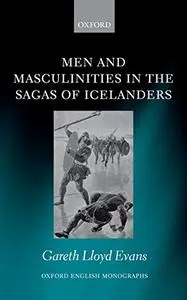 Men and Masculinities in the Sagas of Icelanders (Oxford English Monographs) (Repost)