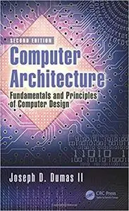 Computer Architecture: Fundamentals and Principles of Computer Design, Second Edition