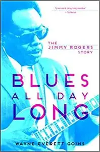 Blues All Day Long: The Jimmy Rogers Story (Repost)
