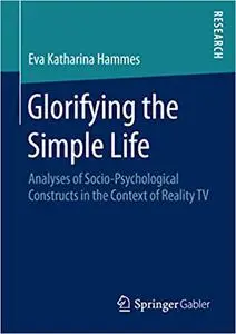 Glorifying the Simple Life: Analyses of Socio-Psychological Constructs in the Context of Reality TV (Repost)