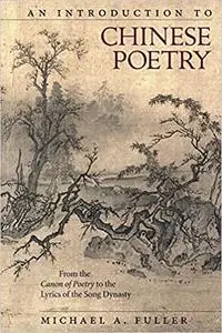 An Introduction to Chinese Poetry: From the Canon of Poetry to the Lyrics of the Song Dynasty