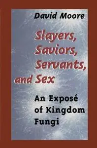 Slayers, Saviors, Servants and Sex: An Exposé of Kingdom Fungi