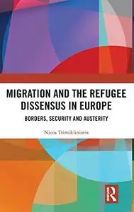 Migration and the Refugee Dissensus in Europe: Borders, Security and Austerity