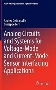 Analog Circuits and Systems for Voltage-Mode and Current-Mode Sensor Interfacing Applications