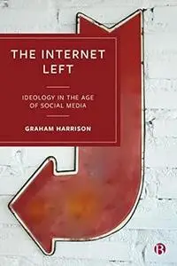 The Internet Left: Ideology in the Age of Social Media