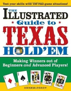 The Illustrated Guide to Texas Hold'em: Making Winners out of Beginners and Advanced Players!