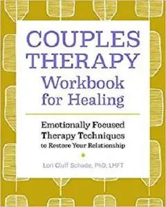 Couples Therapy Workbook for Healing: Emotionally Focused Therapy Techniques to Restore Your Relationship