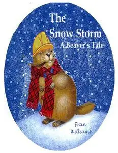«The Snow Storm: A Beaver's Tale» by Fran Williams