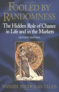 Fooled by Randomness: The Hidden Role of Chance in Life and in the Markets by Nassim Nicholas Taleb 
