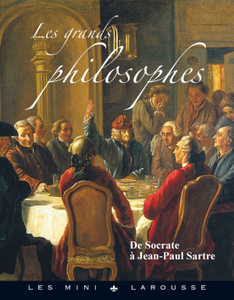 Les grands philosophes - De Socrate à Jean-Paul Sartre