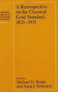A Retrospective on the Classical Gold Standard, 1821-1931