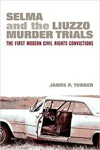 Selma and the Liuzzo Murder Trials: The First Modern Civil Rights Convictions