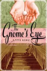 «The Gnome's Eye» by Anna Kerz