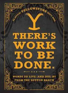 There's Work to Be Done.: Words to Live (and Die) By