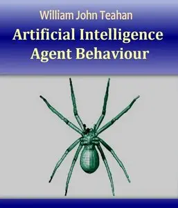 "Artificial Intelligence: Agent Behaviour" by William John Teahan