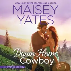 «Down Home Cowboy: A Western Romance Novel Copper Ridge» by Maisey Yates