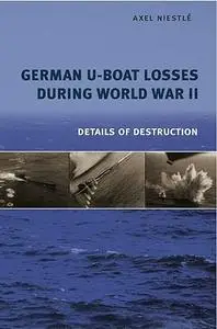 German U-Boat Losses During World War II: Details of Destruction (Repost)