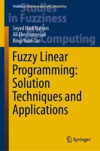 Fuzzy Linear Programming: Solution Techniques and Applications (Repost)