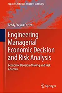 Engineering Managerial Economic Decision and Risk Analysis