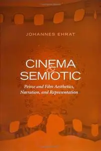 Cinema and Semiotic: Peirce and Film Aesthetics, Narration, and Representation