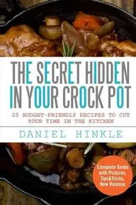 The Secret Hidden In Your Crock Pot: 25 Budget-Friendly Recipes To Cut Your Time In The Kitchen (repost)