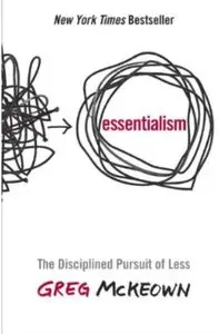 Essentialism: The Disciplined Pursuit of Less [Repost]