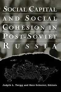 Social Capital and Social Cohesion in Post-Soviet Russia