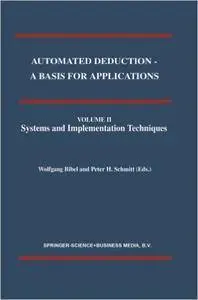 Automated Deduction - A Basis for Applications, Volume II: Systems and Implementation Techniques