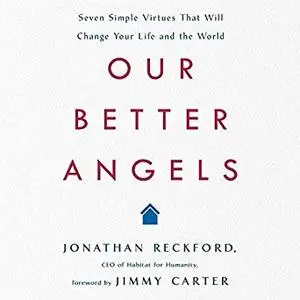 Our Better Angels: Seven Simple Virtues That Will Change Your Life and the World [Audiobook]