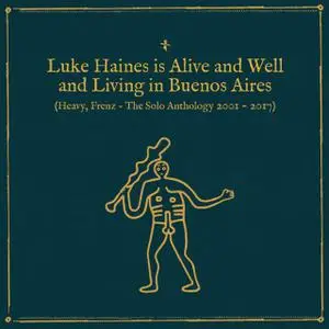 Luke Haines - Luke Haines Is Alive And Well And Living In Buenos Aires (Heavy, Frenz – The Solo Anthology 2001–2017) (2017)