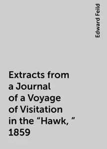«Extracts from a Journal of a Voyage of Visitation in the “Hawk,” 1859» by Edward Feild