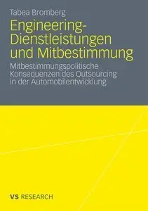 Engineering-Dienstleistungen und Mitbestimmung: Mitbestimmungspolitische Konsequenzen des Outsourcing in der... (repost)