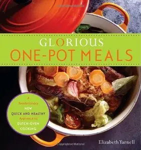 Glorious One-Pot Meals: A Revolutionary New Quick and Healthy Approach to Dutch-Oven Cooking [Repost] 