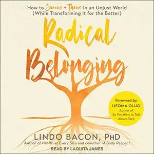 Radical Belonging: How to Survive and Thrive in an Unjust World (While Transforming It for the Better) [Audiobook]