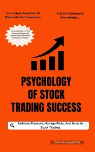 Psychology of Stock Trading Success : Embrace Pressure, Manage Risks, And Excel in Stock Trading