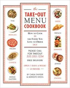 The Take-out Menu Cookbook: How to Cook in the Foods You Love to Order Out