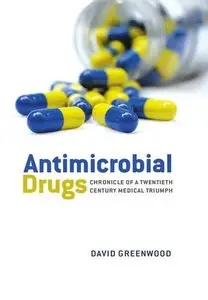 Antimicrobial Drugs Chronicle of a twentieth century medical triumph