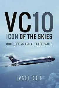VC10: Icon of the Skies: BOAC, Boeing and a Jet Age Battle [Kindle Edition]
