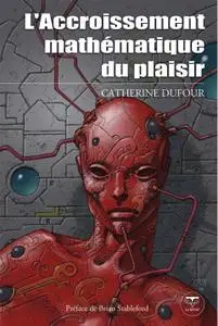 Catherine Dufour, "L'Accroissement mathématique du plaisir"