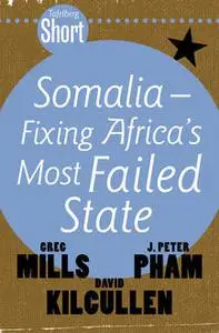 «Tafelberg Short: Somalia – Fixing Africa's Most Failed State» by David Kilcullen, Greg Mills, John Peter Pham