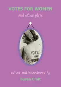 «Votes for Women» by Alice Chapin, Chris St John, Cicely Hamilton, Elizabeth Robins, Helen M. Nightingale, Inez Bensusan