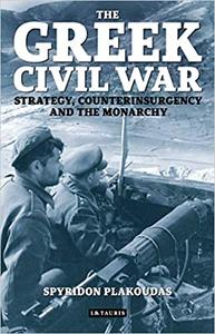 The Greek Civil War: Strategy, Counterinsurgency and the Monarchy