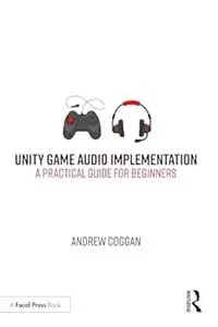 Unity Game Audio Implementation: A Practical Guide for Beginners (Repost)